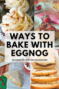 Baking With Eggnog – REASONS TO SKIP THE HOUSEWORK