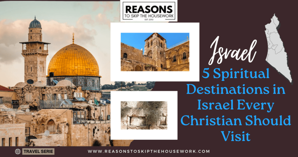 5 Spiritual Destinations in Israel Every Christian Should Visit